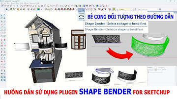 HƯỚNG DẪN SỬ DỤNG PLUGIN SHAPE BENDER CHO SKETCHUP  - UỐN CONG THEO ĐƯỜNG DẪN , LAN CAN CONG