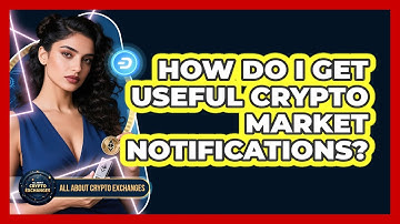 How Do I Get Useful Crypto Market Notifications?