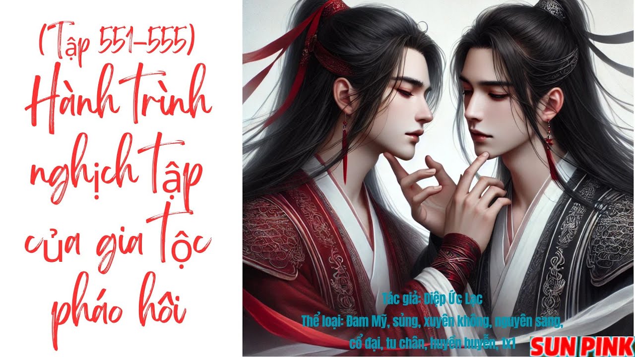 (Đam mỹ, tu chân)Tập 551-555. Hành trình nghịch tập của gia tộc pháo hôi