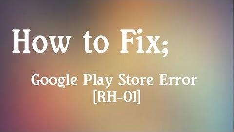 RH 01 error code on Play Store ? Check This To Fix it