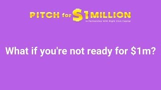 Pitch for $1 Million - What if you&#39;re not ready?