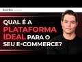 Plataforma de ecommerce como escolher a melhor