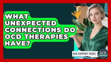 What Unexpected Connections Do OCD Therapies Have? - OCD Support Space