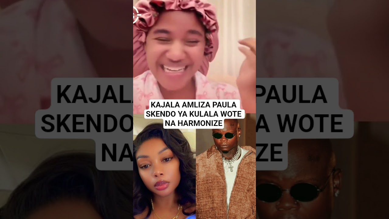 KAJALA AMLIZA PAULA KISA CHA KULALA WOTE NA HARMONIZE