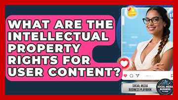 What Are The Intellectual Property Rights For User Content? - Social Media Business Playbook