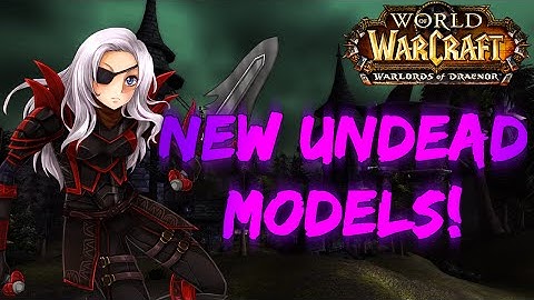 ♣ Sensus | Warlords of Draenor Beta | New Undead Models/Animations (WoW WoD New Model) [Patch 6.0.1]