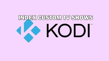 Kodi: How to create custom TV shows