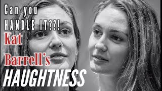 KAT BARRELL’S HAUGHTNESS || CAN YOU HANDLE IT???! Content
