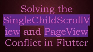 Famous Solving the SingleChildScrollView and PageView Conflict in Flutter Net Worth