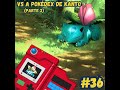 #36 - Vs A Pokedex de Kanto (Parte 2)