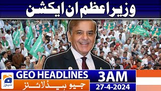Geo News Headlines 3 AM | PM Shehbaz Sharif in Action | 27th April 2024