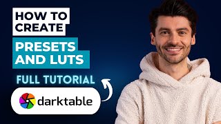 How to Create Presets and LUTs using Darktable [2026 Guide]