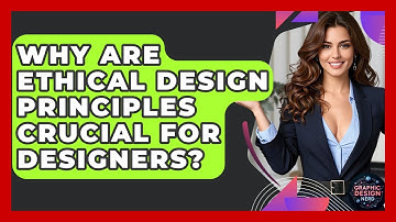 Why Are Ethical Design Principles Crucial For Designers? - Graphic Design Nerd