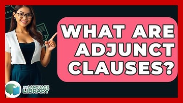 What Are Adjunct Clauses? - The Language Library