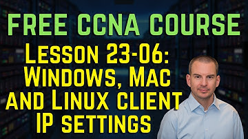 Free CCNA 200-301 Course 23-06: Windows, Mac and Linux client IP settings