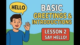 Lesson 2: Basic Greetings & Introductions