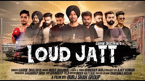 Loud Jatt (Full Video) | Garrie Dhaliwal | New Punjabi songs 2018 | JaT RecorDs