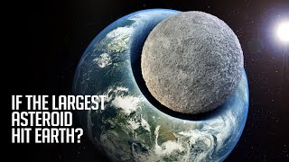 What If The Largest Asteroid Hit Earth?