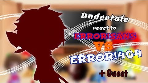 Undertale react to ERROR!SANS VS ERROR!404 with Guest+