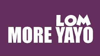 Lom X More Yayo