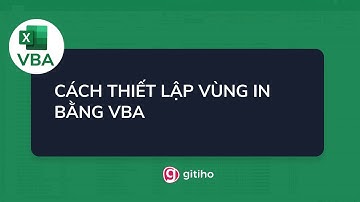Hướng dẫn cách thiết lập vùng in bằng VBA - Tuyệt đỉnh VBA