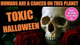 Toxic Halloween. WTF Is Wrong With Humans?