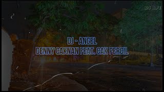 DJ -  ANGEL TERBARU ANGEL DENNY CAKNAN FEAT. CAK PERCIL