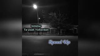 Ta Uzak Yollardan - Nilüfer (Speed Up) Resimi