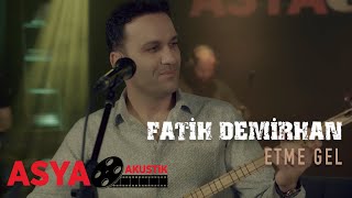 Fatih Demirhan / Etme Gel (Asya Akustik)