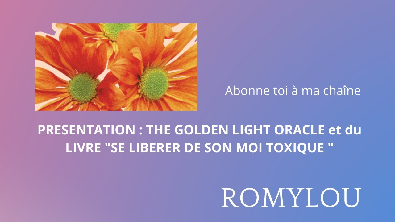 Présentation de THE GOLDEN LIGHT ORACLE et du livre SE LIBERER DE SON