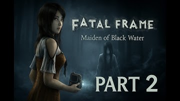 Fatal Frame: Maiden of Black Water | Part 2 | First Glimpse Through the Camera Obscura
