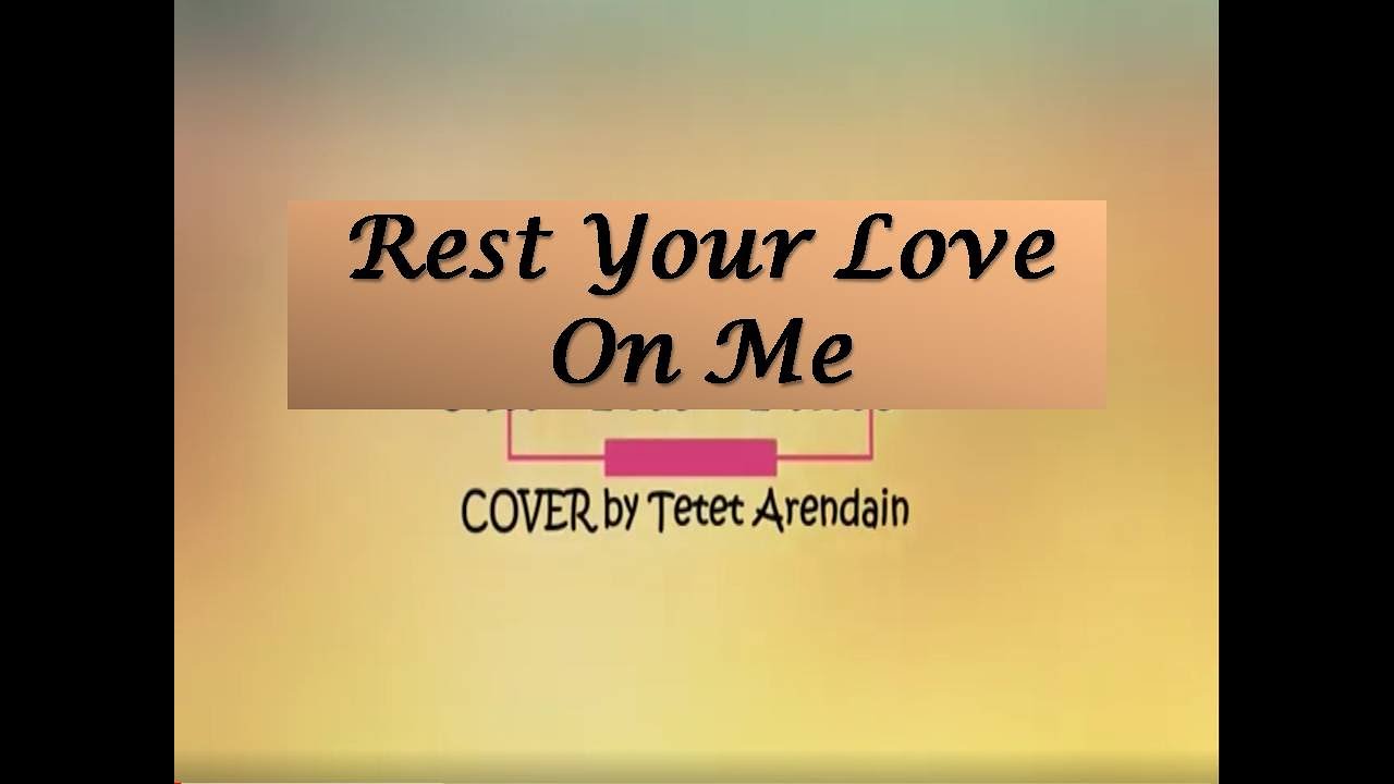 Rest Your Love On Me I COVER by Tetet Arendain