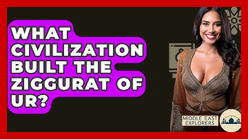 What Civilization Built The Ziggurat Of Ur? - Middle East Explorers