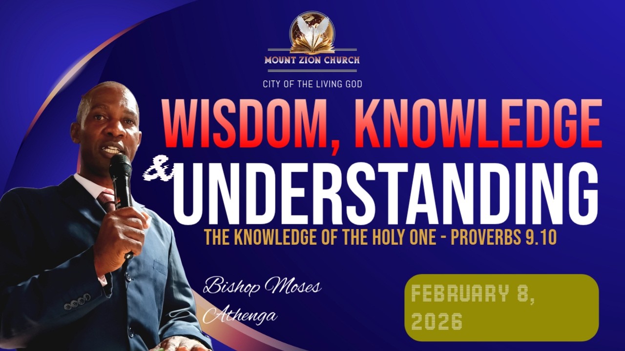 THE KNOWLEDGE OF THE HOLY ONE |  WISDOM, KNOWLEDGE AND UNDERSTANDING | BISHOP MOSES ATHENGA | 8-2-26