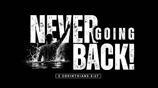 Sunday, 05-31-2026, 10am Family & Baptism Service - “Never Going Back!”- Pastor Gerard Montenegro.