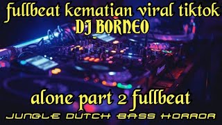 DJ ALONE PT 2 FULLBEAT KEMATIAN | BASS NYA HORROR!!! (dj borneo)