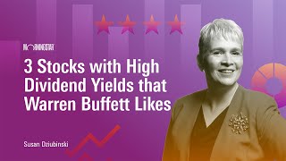 3 Stocks with High Dividend Yields that Warren Buffett Likes