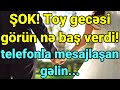 ŞOK! Toy gecəsi görün nə baş verdi! telefonla mesajlaşan gəlin...