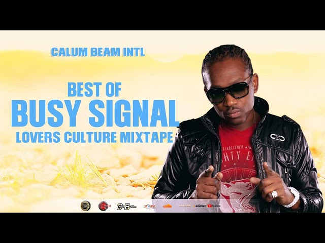 Busy Signal Mixtape Best Of Reggae Lovers rock And Culture Mix / Calum beam intl class=