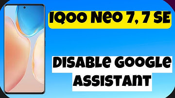 How to Disable Google Assistant IQOO Neo 7, 7 SE {2023}