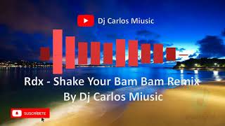 Rdx - Shake Your Bam Bam Remix By Dj Carlos Miusic