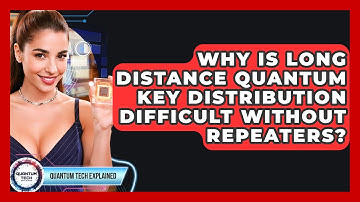 Why Is Long Distance Quantum Key Distribution Difficult Without Repeaters? - Quantum Tech Explained
