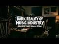 Dark Reality of Music Industry (No One Talks About This)