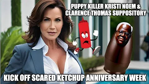 Puppy Killer Kristi Noem & Clarence Thomas Suppository Kick Off Scared Ketchup's Anniversary Week!