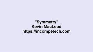 Kevin MacLeod ~ Symmetry