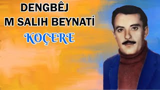 Dengbêj M.salıhê Beynatî Hesenê Şîlbê Koçero