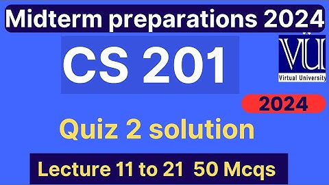 CS201 Quiz 2 solution fall 2024 | 50 MCQs lec 11 to 22 | CS201 Midterm Preparation 2024 | VU Nexus