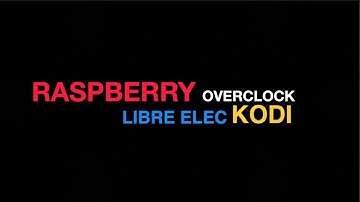 Overclock Raspberry Pi 3 + LibreElec Kodi