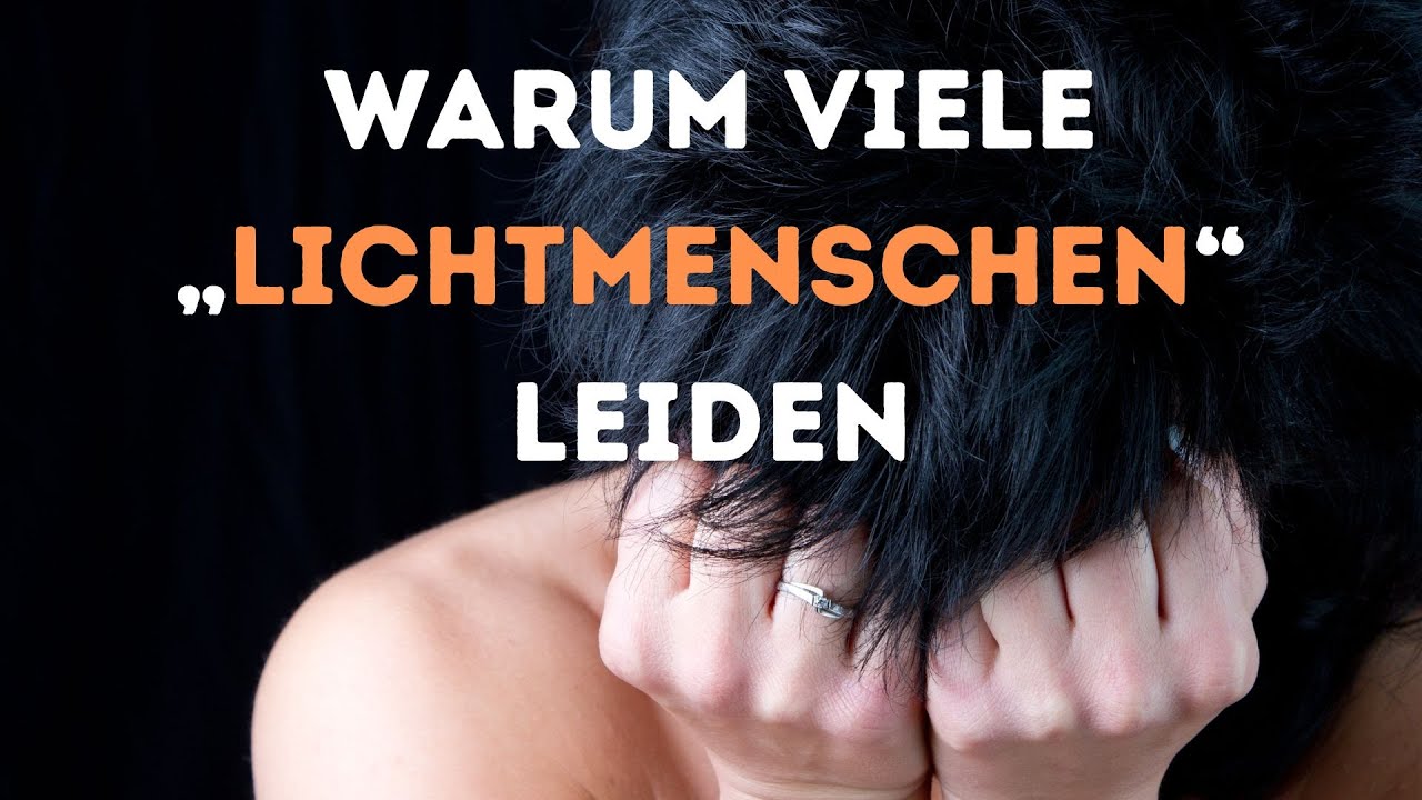 ♥️ Warum viele „Lichtmenschen“ leiden