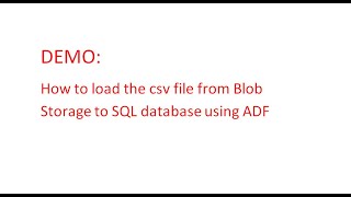 1.How to load the csv file from Blob Storage to SQL database using ADF